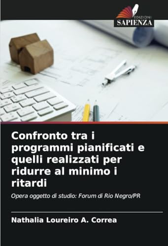 Confronto tra i programmi pianificati e quelli realizzati per ridurre al minimo i ritardi: Opera oggetto di studio: Forum di Rio Negro/PR Confronto tra i programmi pianificati e quelli realizzati per ridurre al minimo i ritardi: Opera oggetto di studio: Forum di Rio Negro/PR