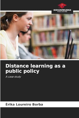 Distance learning as a public policy: A case study von Our Knowledge Publishing