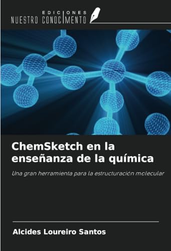 ChemSketch en la enseñanza de la química: Una gran herramienta para la estructuración molecular von Ediciones Nuestro Conocimiento