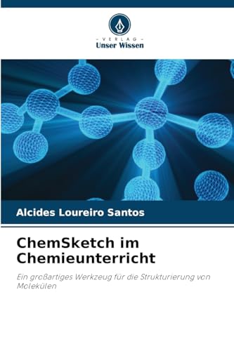 ChemSketch im Chemieunterricht: Ein großartiges Werkzeug für die Strukturierung von Molekülen von Verlag Unser Wissen