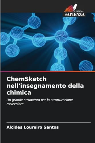 ChemSketch nell'insegnamento della chimica: Un grande strumento per la strutturazione molecolare von Edizioni Sapienza