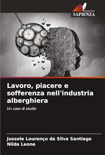 Lavoro, piacere e sofferenza nell'industria alberghiera: Un caso di studio von Edizioni Sapienza
