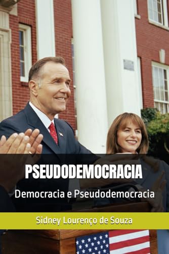 PSEUDODEMOCRACIA: Democracia e Pseudodemocracia von Independently published