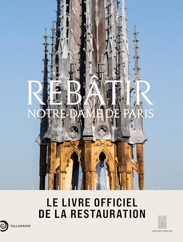 Rebâtir Notre-Dame de Paris: Le livre officiel de la restauration von TALLANDIER