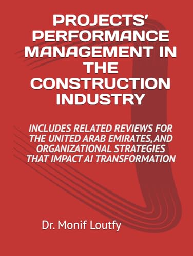 PROJECTS’ PERFORMANCE MANAGEMENT IN THE CONSTRUCTION INDUSTRY: INCLUDES RELATED REVIEWS FOR THE UNITED ARAB EMIRATES, AND ORGANIZATIONAL STRATEGIES THAT IMPACT AI TRANSFORMATION PROJECTS’ PERFORMANCE MANAGEMENT IN THE CONSTRUCTION INDUSTRY: INCLUDES RELATED REVIEWS FOR THE UNITED ARAB EMIRATES, AND ORGANIZATIONAL STRATEGIES THAT IMPACT AI TRANSFORMATION von Self-Publisher
