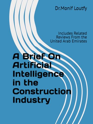 A Brief On Artificial Intelligence in the Construction Industry: Includes Related Reviews From the United Arab Emirates (Projects' Performance Management) von Self-Publisher