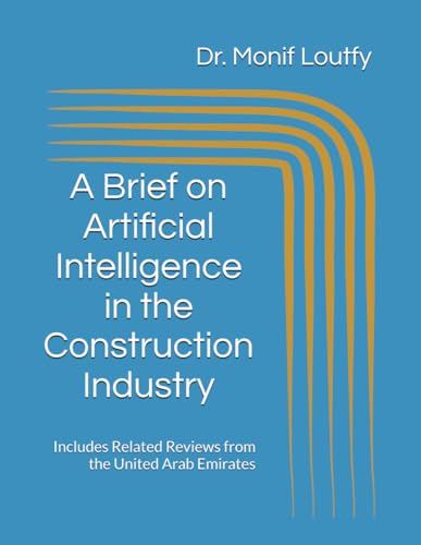 A Brief On Artificial Intelligence n the Construction Industry: Includes Related Reviews from the United Arab Emirates (Projects' Performance Management) von Self-Publisher