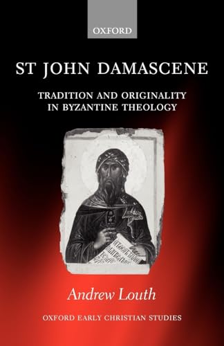 St John Damascene: Tradition and Originality in Byzantine Theology (Oxford Early Christian Studies) von Oxford University Press