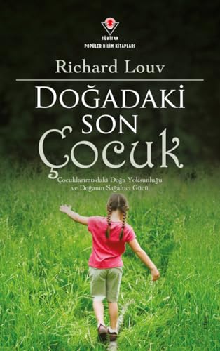 Dogadaki Son Cocuk: Cocuklarimizdaki Doga Yoksunlugu ve Doganan Sagaltici Gücü