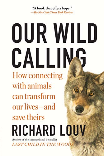 Our Wild Calling: How Connecting with Animals Can Transform Our Lives―and Save Theirs
