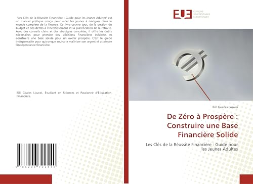 De Zéro à Prospère : Construire une Base Financière Solide: Les Clés de la Réussite Financière : Guide pour les Jeunes Adultes von Éditions universitaires européennes