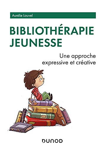 Bibliothérapie jeunesse - Une approche expressive et créative: Une approche expressive et créative