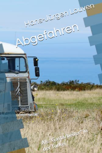 Abgefahren: Als "Gastarbeiter" in der Türkei von Independently published