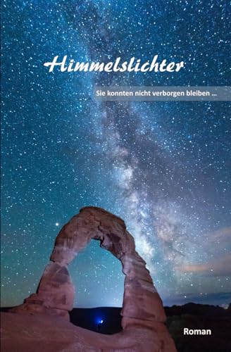 Himmelslichter - Sie konnten nicht verborgen bleiben ...: der ganze Roman von Independently published