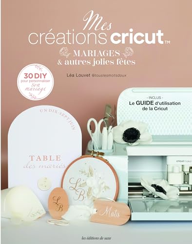 Mes créations cricut: Mariages & autres jolies fêtes von DE SAXE