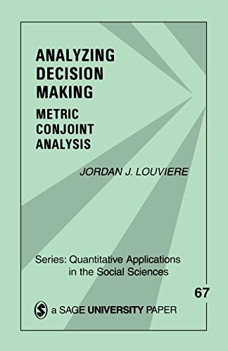 Analyzing Decision Making: Metric Conjoint Analysis (Quantitative Applications in the Social Sciences, Band 67) von Sage Publications