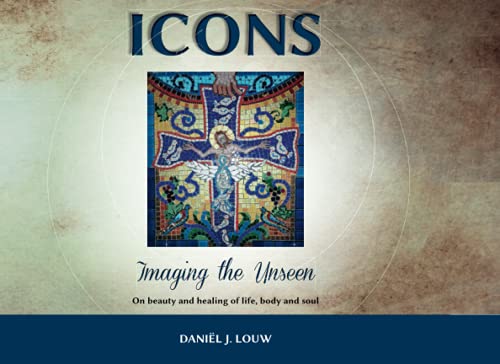 Icons - Imaging the Unseen: On beauty and healing of life, body and soul