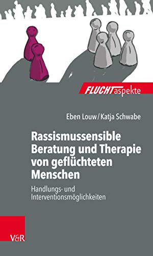 Rassismussensible Beratung und Therapie von geflüchteten Menschen: Handlungs- und Interventionsmöglichkeiten (Fluchtaspekte: Geflüchtete Menschen psychosozial unterstützen und begleiten)