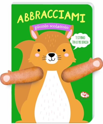 Abbracciami piccolo scoiattolo. Ediz. a colori (Libri peluche) von Librido Gallucci