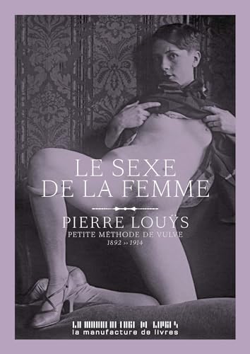 Le sexe de la femme: Petite méthode de vulve 1892-1914 von MANUFACTURE LIV