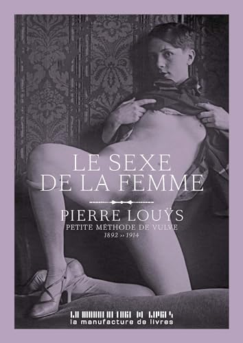 Le sexe de la femme: Petite méthode de vulve 1892-1914