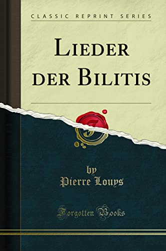 Lieder der Bilitis (Classic Reprint) von Forgotten Books