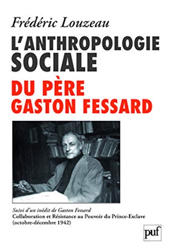 L'anthropologie sociale du Père Gaston Fessard: Suivi d'un inédit de Gaston Fessard : Collaboration et Résistance au Pouvoir du Prince-Esclave (octobre-décembre 1942) von PUF