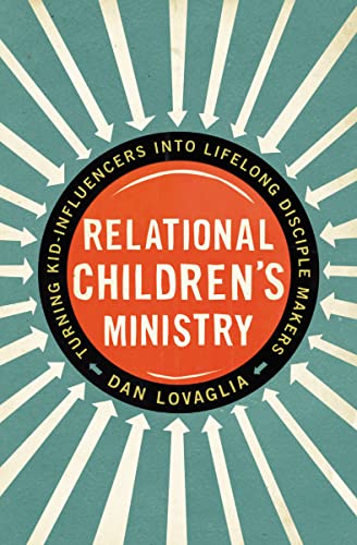 Relational Children's Ministry: Turning Kid-Influencers Into Lifelong Disciple Makers von Zondervan