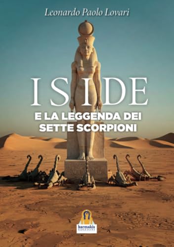 Iside e la Leggenda dei Sette Scorpioni von Harmakis Edizioni