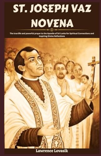 ST. JOSEPH VAZ NOVENA: The true life and powerful prayer to the Apostle of Sri Lanka for Spiritual Connections and Inspiring Divine Reflections (Divine Novena Quest, Band 40)