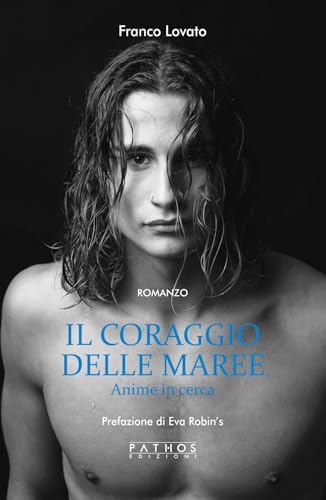 Il coraggio delle maree. Anime in cerca Il coraggio delle maree. Anime in cerca von Pathos Edizioni