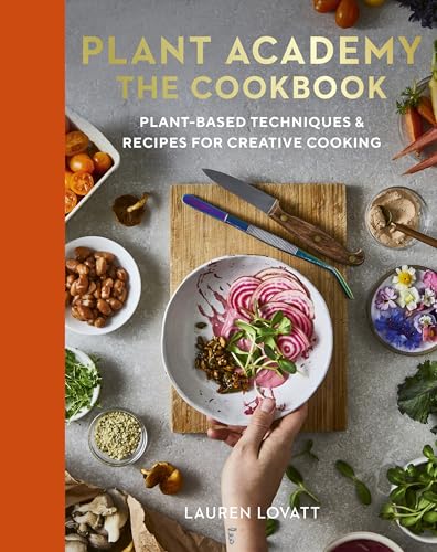 Plant Academy: The Cookbook: Plant-based techniques & recipes for creative cooking von Leaping Hare Press