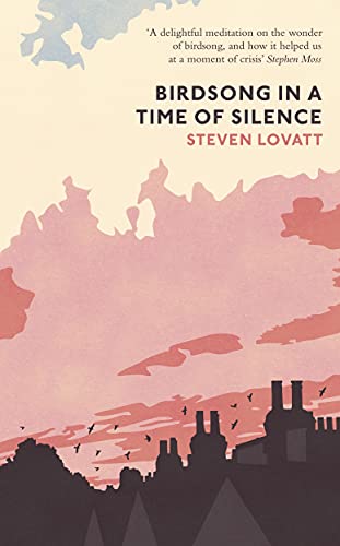 Birdsong in a Time of Silence: by Steven Lovatt von Particular Books / Penguin Books UK