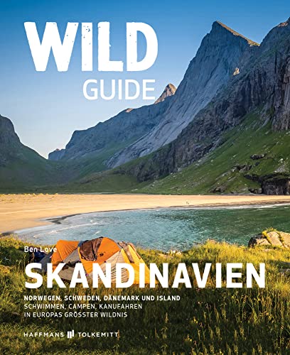 Wild Guide Reiseführer Skandinavien: Norwegen, Schweden, Dänemark, Island - Wild Camping, Wild Swimming und Kanufahren in Europas größter Wildnis: ... Campen, Kanufahren in Europas größter Wildnis von Haffmans & Tolkemitt