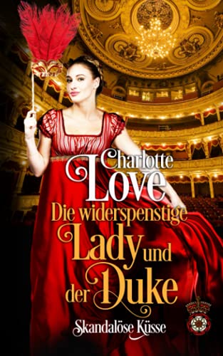 Die widerspenstige Lady und der Duke: Skandalöse Küsse (Theater der Liebe, Band 1) von Independently published