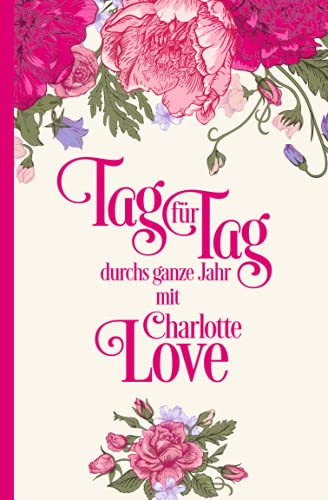 Tag für Tag durchs ganze Jahr mit Charlotte Love: Kalenderbuch von Independently published