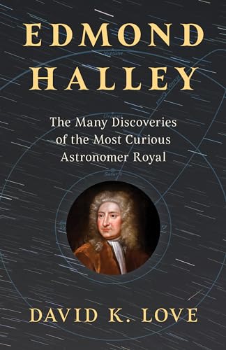 Edmond Halley: The Many Discoveries of the Most Curious Astronomer Royal von Prometheus Books