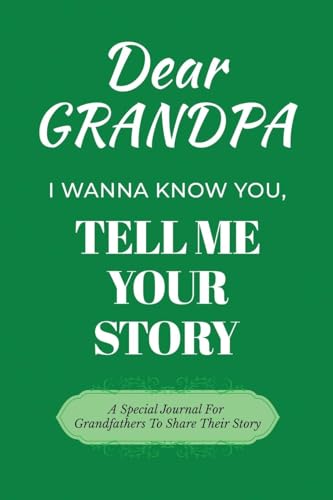 Dear Grandpa Guided Journal For Memory Keepsake, I Wanna Know You, Tell Me Your Life Story: A Special Journal For Grandfathers To Share Their Story von Ingramspark