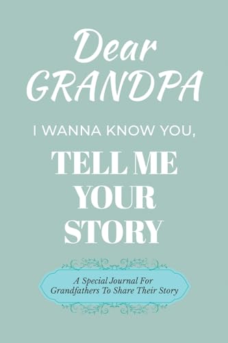 Dear Grandpa Guided Journal For Memory Keepsake, I Wanna Know You, Tell Me Your Life Story: A Special Journal For Grandfathers To Share Their Story von Ingramspark