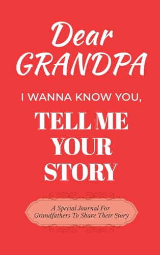 Dear Grandpa Guided Journal For Memory Keepsake, I Wanna Know You, Tell Me Your Life Story: A Special Journal For Grandfathers To Share Their Story von Ingramspark
