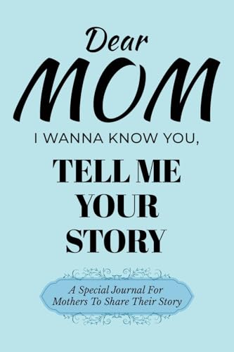 Dear Mom Guided Journal For Memory Keepsake, I Wanna Know You, Tell Me Your Story: A Special Journal For Mothers To Share Their Story von Ingramspark