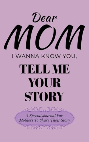 Dear Mom Guided Journal For Memory Keepsake, I Wanna Know You, Tell Me Your Story: A Special Journal For Mothers To Share Their Story Dear Mom Guided Journal For Memory Keepsake, I Wanna Know You, Tell Me Your Story: A Special Journal For Mothers To Share Their Story von Ingramspark