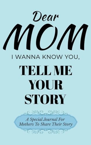 Dear Mom Guided Journal For Memory Keepsake, I Wanna Know You, Tell Me Your Story: A Special Journal For Mothers To Share Their Story Dear Mom Guided Journal For Memory Keepsake, I Wanna Know You, Tell Me Your Story: A Special Journal For Mothers To Share Their Story von Ingramspark