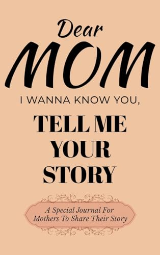 Dear Mom Guided Journal For Memory Keepsake, I Wanna Know You, Tell Me Your Story: A Special Journal For Mothers To Share Their Story Dear Mom Guided Journal For Memory Keepsake, I Wanna Know You, Tell Me Your Story: A Special Journal For Mothers To Share Their Story von Ingramspark