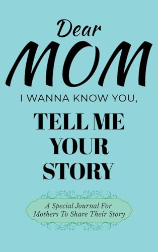 Dear Mom Guided Journal For Memory Keepsake, I Wanna Know You, Tell Me Your Story: A Special Journal For Mothers To Share Their Story von Ingramspark