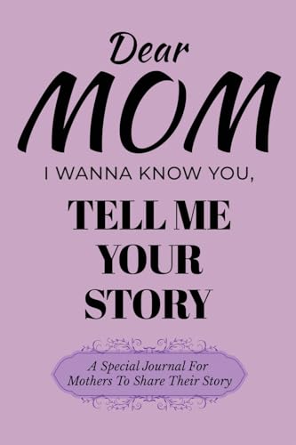Dear Mom Guided Journal For Memory Keepsake, I Wanna Know You, Tell Me Your Story: A Special Journal For Mothers To Share Their Story Dear Mom Guided Journal For Memory Keepsake, I Wanna Know You, Tell Me Your Story: A Special Journal For Mothers To Share Their Story von Ingramspark