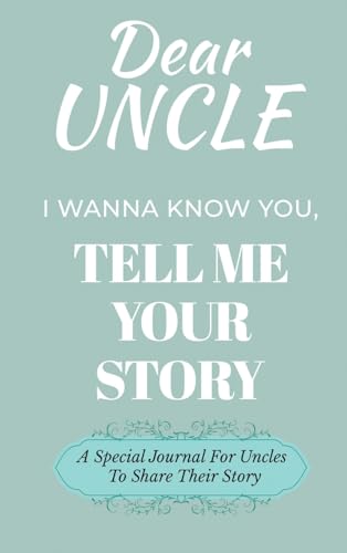 Dear Uncle Guided Journal For Memory Keepsake, I Wanna Know You, Tell Me Your Life Story: A Special Journal For Uncles To Share Their Story von Ingramspark