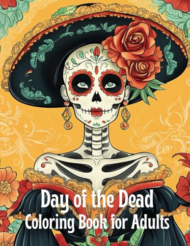 Day of the Dead Coloring Book for Adults: Dia de los Muertos Coloring Book for adults, sugar skulls coloring book for adults, Mexican Designs with Easy Patterns for Stress Relief. Day of the Dead Coloring Book for Adults: Dia de los Muertos Coloring Book for adults, sugar skulls coloring book for adults, Mexican Designs with Easy Patterns for Stress Relief.