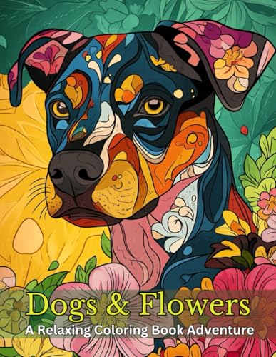 Dogs & Flowers: A Relaxing Coloring Book Adventure: Creative Journey of Canines and Blooms for Stress Relief and Joy, Coloring book of Dog Mandalas for Adults, Coloring Book for Dog Lovers Dogs & Flowers: A Relaxing Coloring Book Adventure: Creative Journey of Canines and Blooms for Stress Relief and Joy, Coloring book of Dog Mandalas for Adults, Coloring Book for Dog Lovers von Independently published