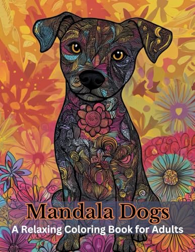 Mandala Dogs: A Relaxing Coloring Book for Adults: Unwind with Intricate Dog Mandalas for Stress Relief and Creative Relaxation Mandala Dogs: A Relaxing Coloring Book for Adults: Unwind with Intricate Dog Mandalas for Stress Relief and Creative Relaxation von Independently published